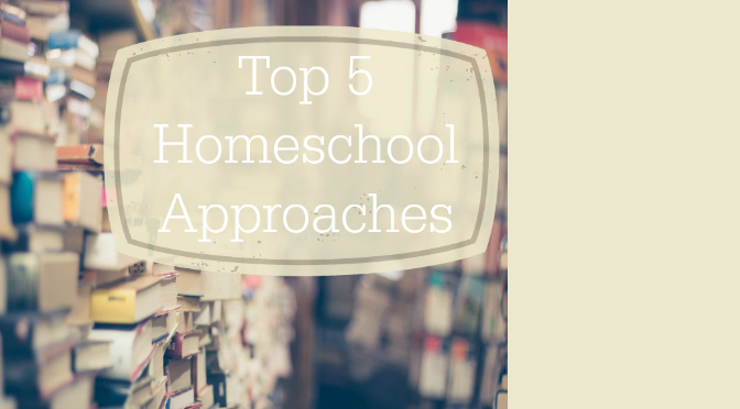 Top 5 Homeschool Approaches