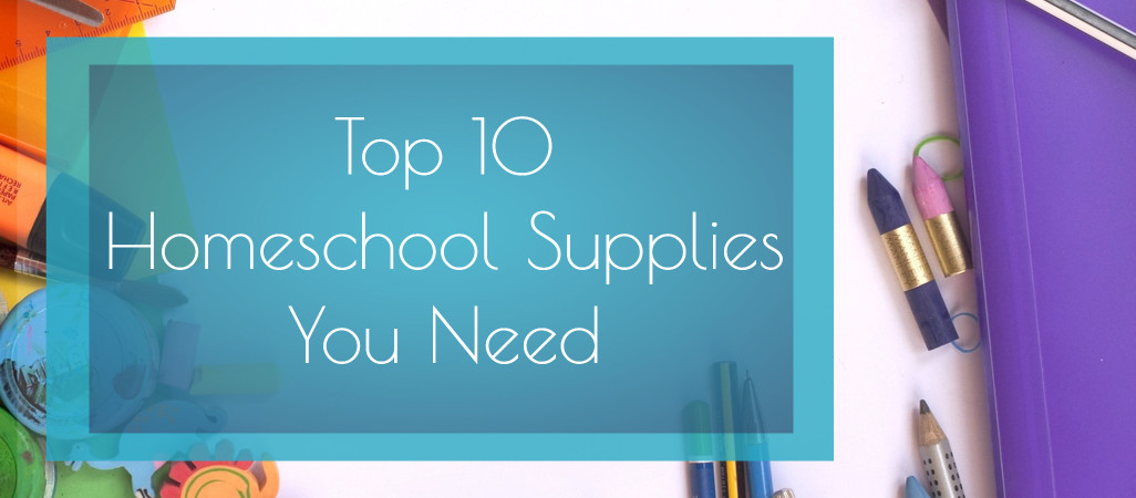 Top 10 Homeschool Supplies You Need | A guide to what you need to start homeschooling | Back to School |