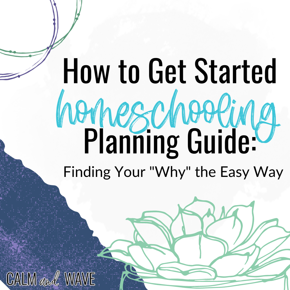 How to Get Started Homeschooling Planning Guide: Finding Your “Why” the Easy Way￼