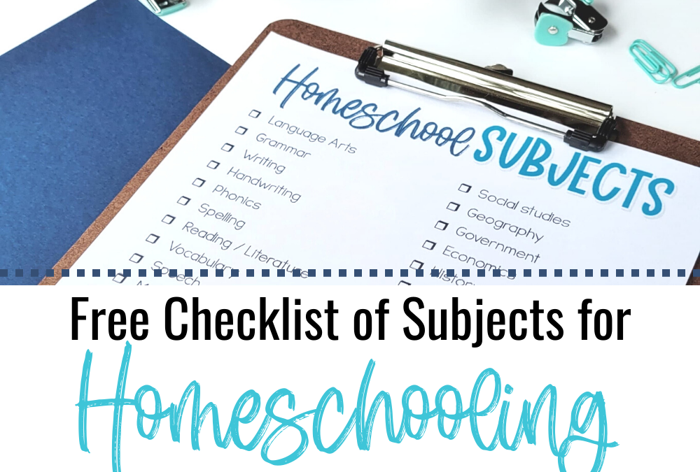 Free Checklist of Subjects for Homeschooling and What You Should Be Teaching