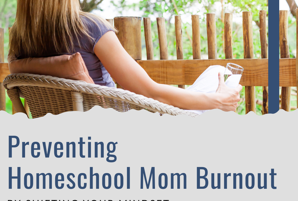 Preventing Homeschool Mom Burnout by Shifting Your Mindset