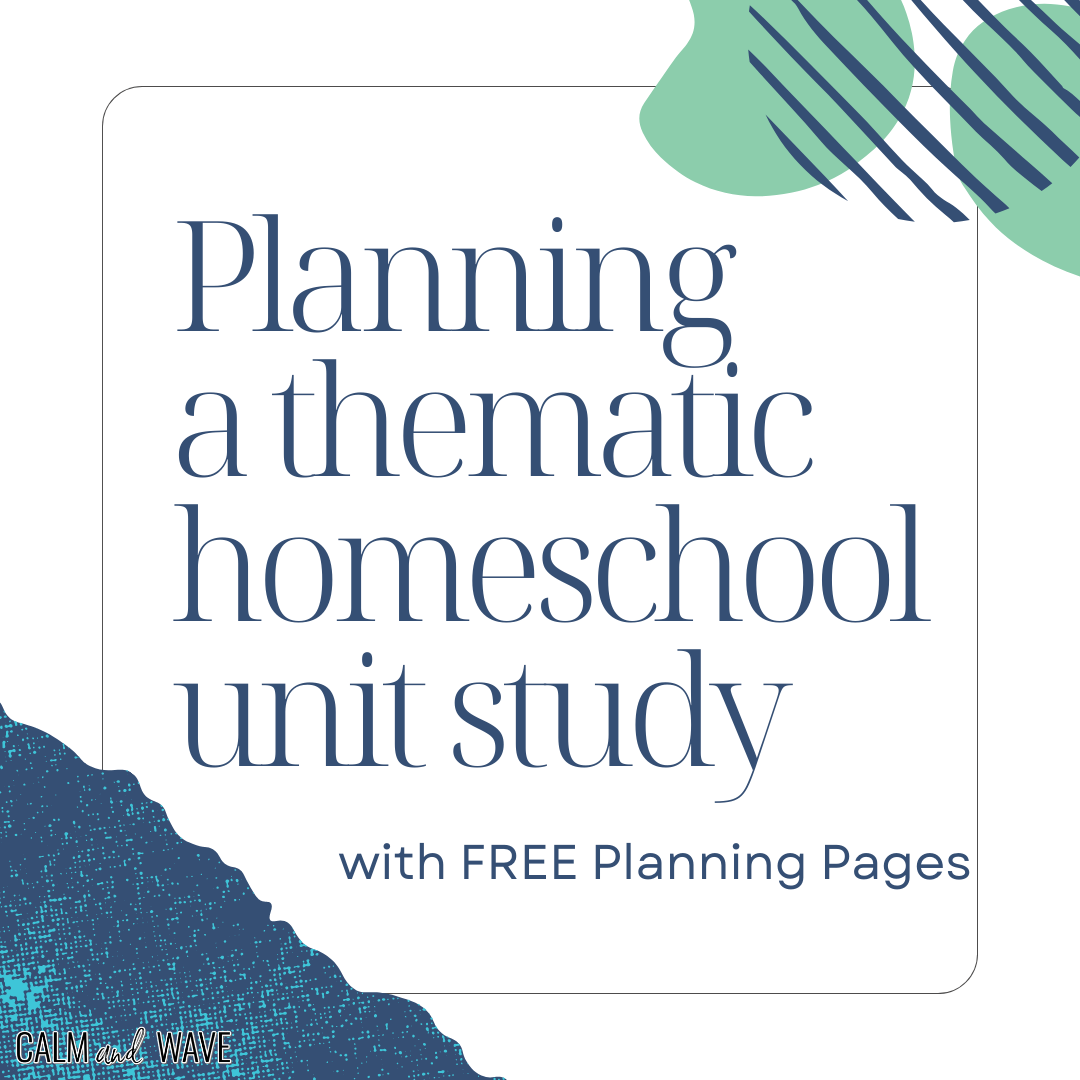 Step-by-Step Walkthrough of Planning a Homeschool Thematic Unit