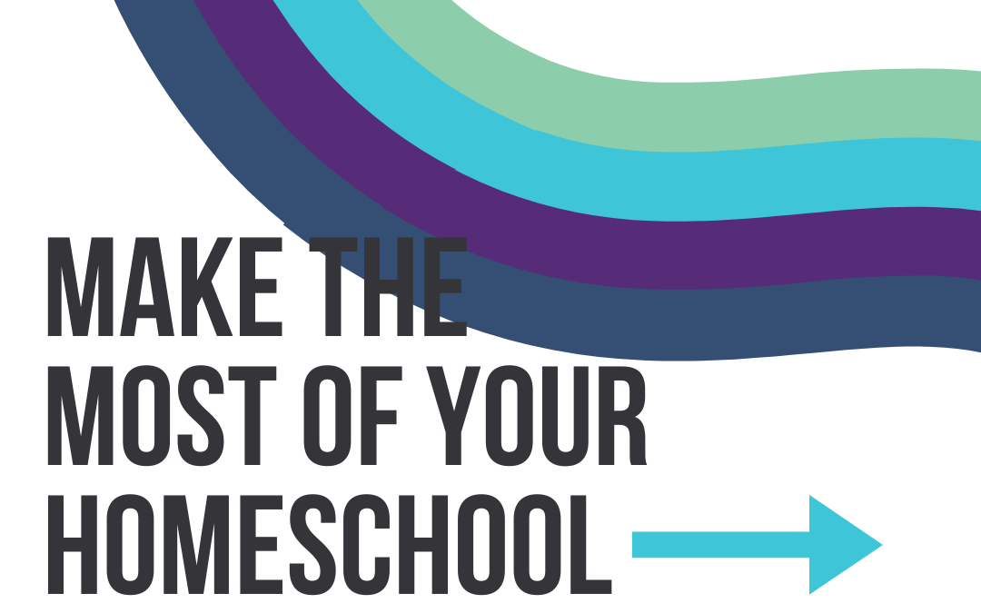4 Steps to Make the Most of Your Homeschool Day