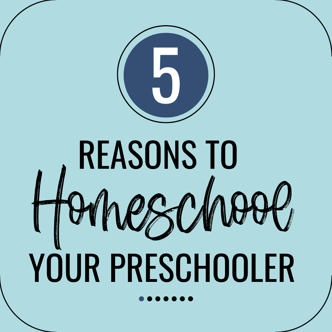The Top Five Reasons To Homeschool Your Preschooler 