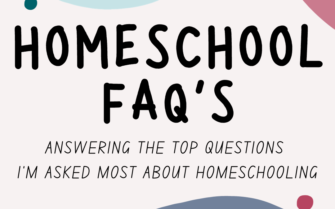 Homeschooling Guide: Answering the Top Questions I’m Asked Most About Homeschooling