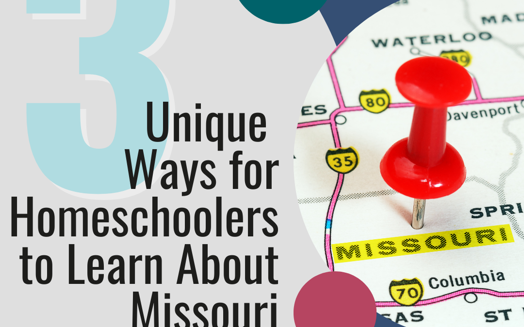 3 Unique Ways for Homeschoolers to Learn About Missouri