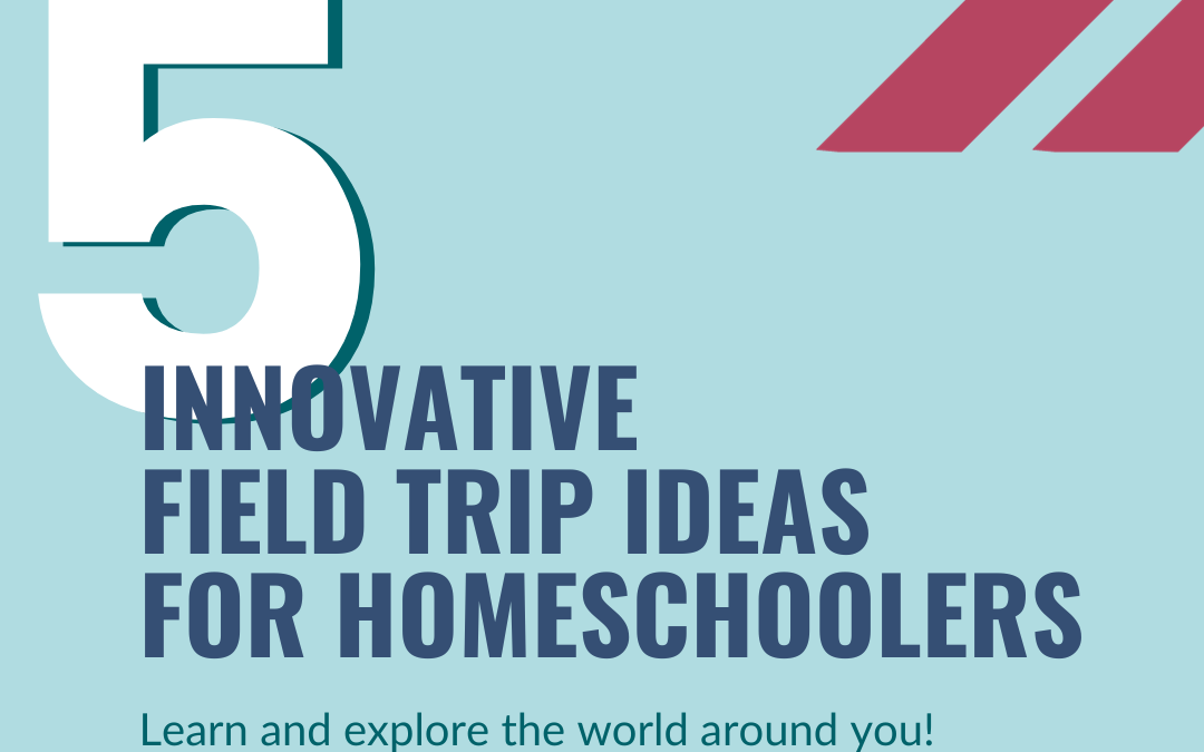 Exploring the World: 5 Innovative Field Trip Ideas for Homeschoolers