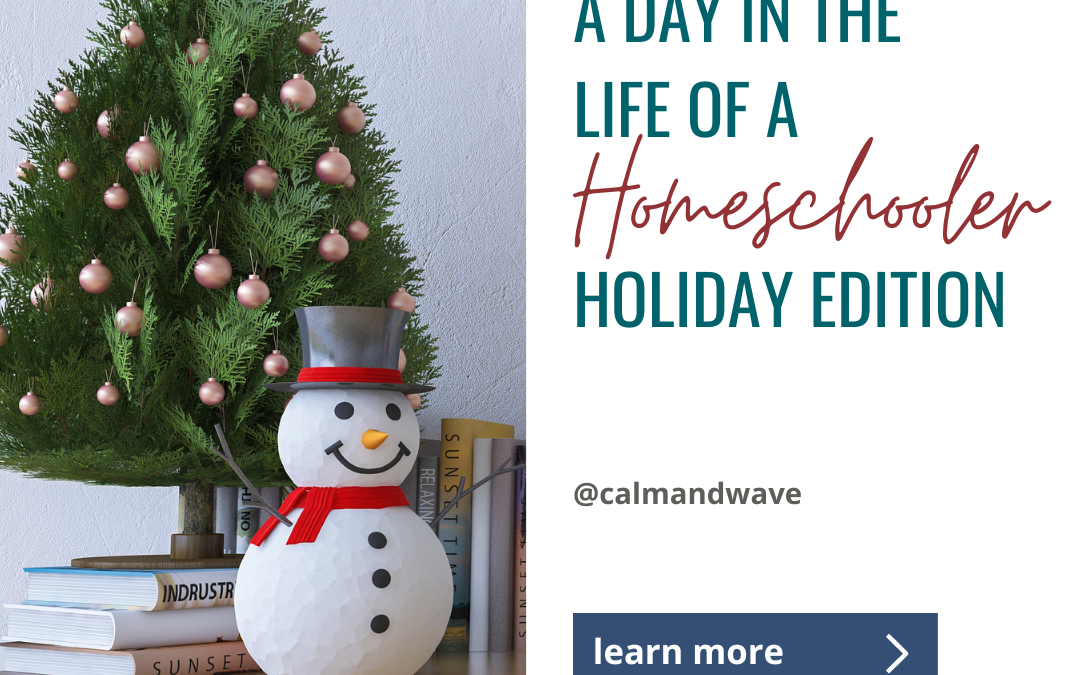 A Day in the Life of a Homeschooler: Holiday Edition